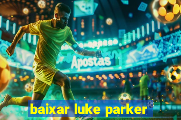 baixar luke parker